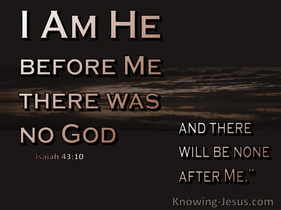 Isaiah 43:10 Before Me There Was No God (brown)